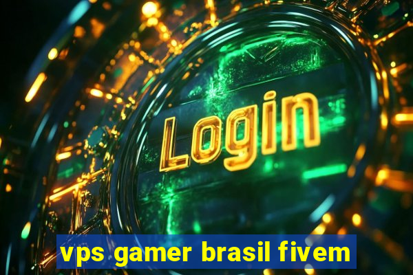 vps gamer brasil fivem